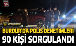 Burdur'da Polis Denetimleri 90 Kişi Sorgulandı