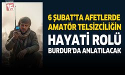 6 Şubat’ta Afetlerde Amatör Telsizciliğin Hayati Rolü Burdur’da Anlatılacak