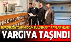 Burdur’da “Cami-Çocuk Buluşması” Paylaşımları Yargıya Taşındı