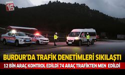 Burdur’da Trafik Denetimleri Sıkılaştı 12 Bin Araç Kontrol Edildi, 74 Araç Trafikten Men Edildi