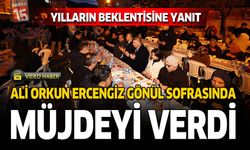 Ali Orkun Ercengiz Gönül Sofrasında Müjdeyi Verdi