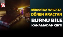 Burdur'da Hurdaya Dönen Araçtan Burnu Bile Kanamadan Kurtuldu