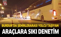 Burdur’da Şehirlerarası Yolcu Taşıyan Araçlara Sıkı Denetim