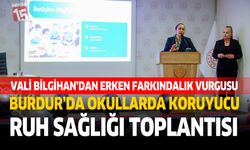 Burdur’da Okullarda Koruyucu Ruh Sağlığı Toplantısı: Vali Bilgihan’dan Erken Farkındalık Vurgusu