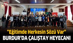 Burdur'da Eğitimde Herkesin Sözü Var Çalıştayı Başladı