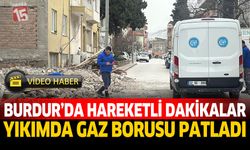 Burdur'da Hareketli Dakikalar Yıkımda Gaz Borusu Patladı
