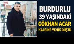 Burdurlu 39 Yaşındaki Gökhan Acar Kalbine Yenik Düştü