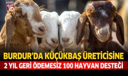 Burdur’da Küçükbaş Üreticisine 2 Yıl Geri Ödemesiz 100 Hayvan Desteği
