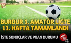 Burdur 1. amatörde 11. hafta tamamlandı: İşte karşılaşma sonuçları ve puan durumu