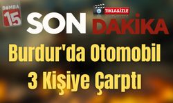 Burdur’da yaya geçidinde kaza: 3 yaralı, 1’inin durumu ağır