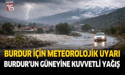 Meteoroloji’den Burdur’un Güneyine Kuvvetli Yağış Uyarısı