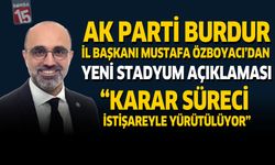 AK Parti Burdur İl Başkanı Mustafa Özboyacı’dan Yeni Stadyum Açıklaması: “Karar Süreci İstişareyle Yürütülüyor”
