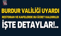 Burdur Valiliği Uyardı Restoran ve Kafelerde Bu Ücret Kaldırıldı İşte Detaylar!..