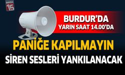 Burdur'da Yarın Saat 14.00'da Paniğe Kapılmayın Siren Sesleri Yankılanacak