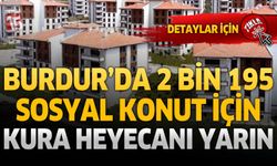 Burdur’da 2 Bin 195 Sosyal Konut İçin Kura Heyecanı Yarın
