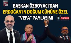Başkan Özboyacı’dan Erdoğan’ın Doğum Gününe Özel "Vefa" Paylaşımı