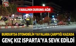 Burdur’da Otomobilin Yayalara Çarptığı Kazada Genç Kız Isparta’ya Sevk Edildi
