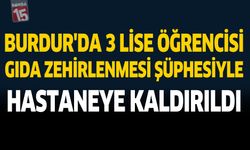 Burdur’da 3 Lise Öğrencisi Gıda Zehirlenmesi Şüphesiyle Hastaneye Kaldırıldı