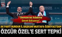 AK Parti Burdur İl Başkanı Mustafa Özboyacı’dan Özgür Özel’e Sert Tepki: “Demokrasi Adabına Davet Ediyoruz”