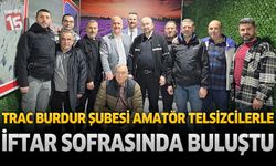 TRAC Burdur Şubesi Amatör Telsizcilerle İftar Sofrasında Buluştu