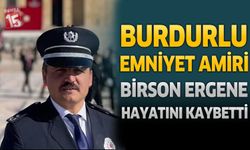 Burdurlu Emniyet Amiri Birson Ergene Hayatını Kaybetti