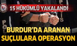 Burdur’da Aranan Suçlulara Operasyon 15 Hükümlü Yakalanarak Cezaevine Gönderildi