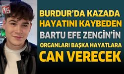 Burdur’da Kazada Hayatını Kaybeden Bartu Efe Zengin'in Organları Başka Hayatlara Can Verecek