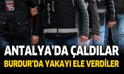 Antalya'da Çaldılar Burdur'da Yakayı Ele Verdiler