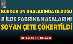 Burdur'un Aralarında Olduğu 8 İlde Fabrika Kasalarını Soyan Çete Çökertildi