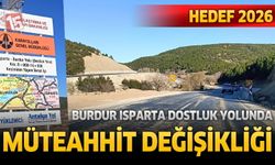 Burdur–Isparta Dostluk Yolu’nda Müteahhit Değişti, Hedef Yine 2026
