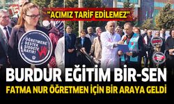 Burdur Eğitim Bir-Sen Fatma Nur Öğretmen İçin Bir Araya Geldi