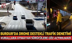 Burdur'da Drone Destekli Trafik Denetimleri: Kurallara Uymayan Sürücülere Göz Açtırılmadı