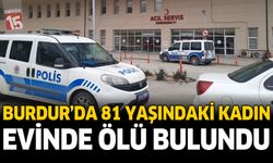 Burdur’da 81 Yaşındaki Kadın Evinde Ölü Bulundu