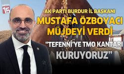AK Parti Burdur İl Başkanı Mustafa Özboyacı Müjdeyi Verdi "Teffeni'ye TMO Kantarı Kuruyoruz"