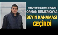 Burdur Gençlik Ve Spor İl Müdürü Orhan Kemerkaya Beyin Kanaması Geçirdi