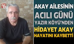 Akay Ailesinin Acılı Günü Yazır Köyü'nden Hidayet Akay Hayatını Kaybetti