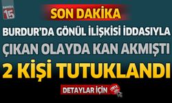 Burdur'da Gönül İlişkisi İddasıyla Çıkan Olayda Kan Akmıştı 2 Kişi Tutukladı