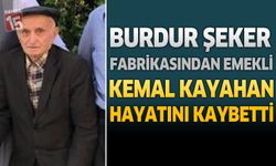 Burdur’da Şeker Fabrikasından Emekli Kemal Kayahan Hayatını Kaybetti