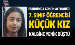 Burdur'da Günün Acı Haberi 7. Sınıf Öğrencisi Küçük Kız Kalbine Yenik düştü