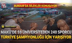 Burdur'da Bilekler Konuşuyor: MAKÜ'de 59 Üniversiteden 240 Sporcu Türkiye Şampiyonluğu İçin Yarışıyor