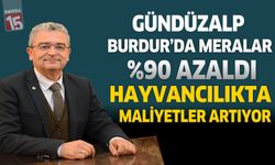 Gündüzalp: Burdur’da Meralar %90 Azaldı, Hayvancılıkta Maliyetler Artıyor