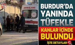 Burdur'da Yanında Tüfekle Kanlar İçinde Bulundu