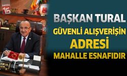 Başkan Tural: Güvenli Alışverişin Adresi Mahalle Esnafıdır
