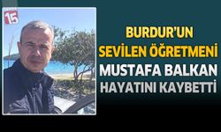 Burdur'un Sevilen Öğretmeni Mustafa Balkan Hayatını Kaybetti