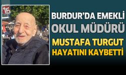 Burdur'da Emekli Okul Müdürü Mustafa Turgut Hayatını Kaybetti
