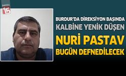 Burdur'da Direksiyon Başında Kalbine Yenik Düşen Nuri Pastav Bugün Defnedilecek