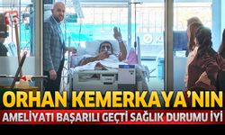 Orhan Kemerkaya’nın Ameliyatı Başarılı Geçti Sağlık Durumu İyi