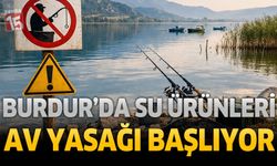 Burdur’da Su Ürünleri Av Yasağı Başlıyor