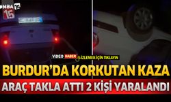 Burdur'da Korkutan Kaza Araç Takla Attı, 2 Kişi Yaralandı