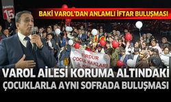 Baki Varol’dan Anlamlı İftar Buluşması: Varol Ailesi, Koruma Altındaki Çocuklarla Aynı Sofrada